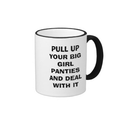 pull_up_your_big_girl_panties_and_deal_with_it_mug-p1688289453743586442opcc_400.jpg